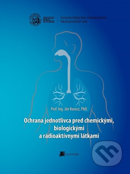 Ochrana jednotlivca pred chemickými, biologickými a rádioaktívnymi látkami - Ján Kurucz, Belianum, 2015