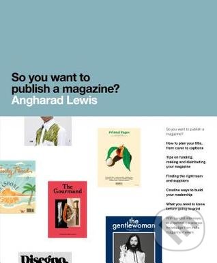 So You Want to Publish a Magazine? - Angharad Lewis, Laurence King Publishing, 2016