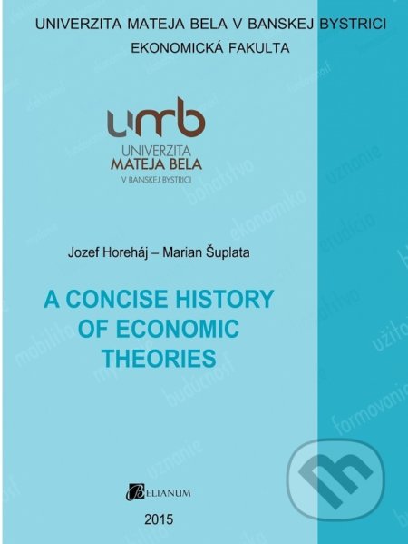 A Concise History of Economic Theories - Jozef Horeháj, Belianum, 2015