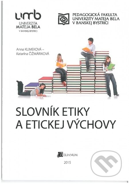 Slovník etiky a etickej výchovy - Anna Klimeková, Belianum, 2015