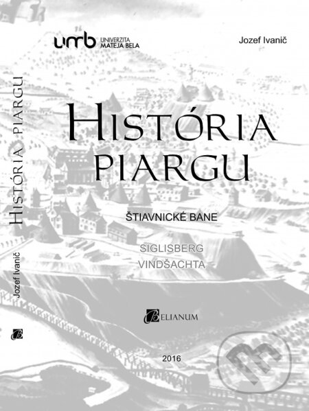 História Piargu - Jozef Ivanič, Belianum, 2016
