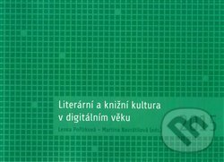 Literární a knižní kultura v digitálním věku - Lenka Pořízková, Martina Navrátilová, Univerzita Palackého v Olomouci, 2016