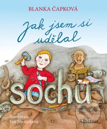 Jak jsem si udělal sochu - Blanka Čapková, Eva Mastníková (ilustrácie) - kniha z kategorie Beletrie pro děti