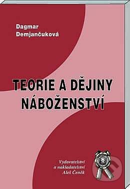 Teorie a dějiny náboženství - Dagmar Demjančuková, Aleš Čeněk, 2003