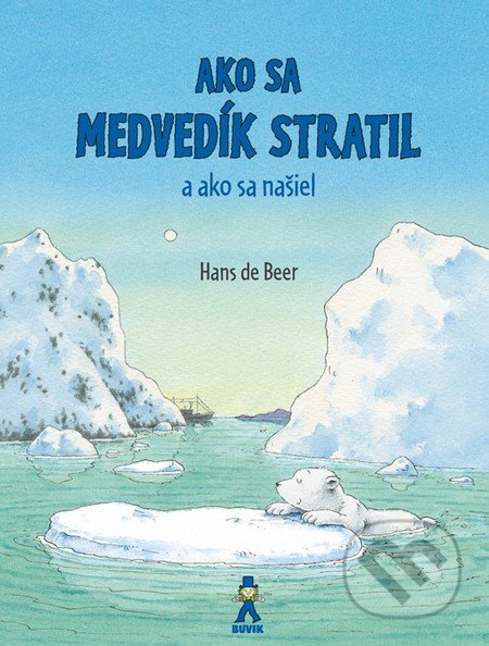 Ako sa medvedík stratil a ako sa našiel - Hans de Beer, Buvik, 2016
