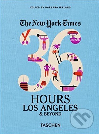 The New York Times: 36 Hours Los Angeles & Beyond - Barbara Ireland (editor), Taschen, 2016
