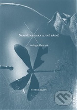 Nerinžina emka a jiné básně - Neringa Abrutyte, Větrné mlýny, 2012