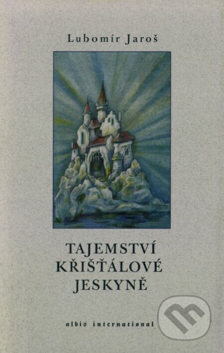 Tajemství křišťálové jeskyně - Lubomír Jaroš, Jana Hakenová (Ilustrátor), Albis International, 2004