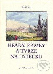 Hrady, zámky a tvrze na Ústecku - Jiří Úlovec, , 2003