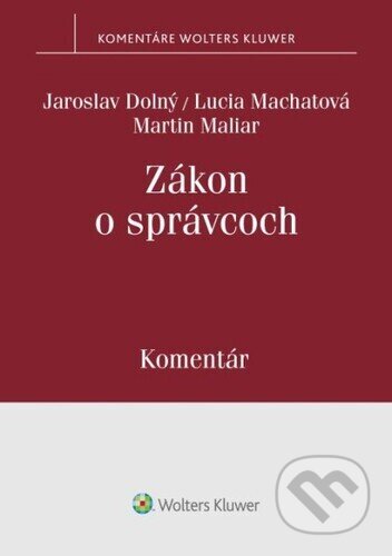 Zákon o správcoch - Martin Maliar, Lucia Machatová, Jaroslav Dolný, Wolters Kluwer, 2024