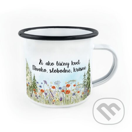 Smaltovaný hrnček Ži, ako lúčny kvet - Divoko, slobodne, krásne