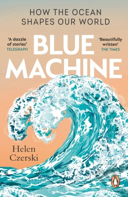 Blue Machine (How the Ocean Shapes Our World) - Helen Czerski - kniha z kategorie Historie