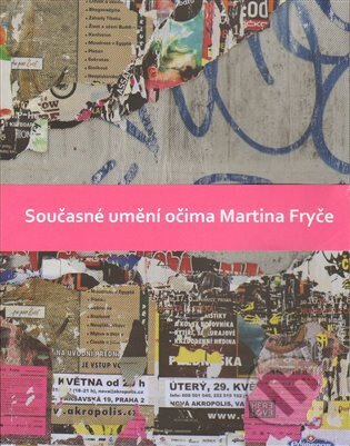 Současné umění očima Martina Fryče - Martin Fryč, Pavel Herel, Peter Herel, First Class Publishing, 2014
