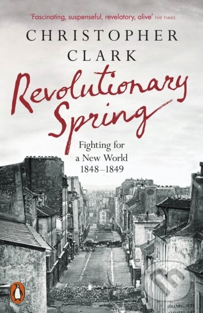 Revolutionary Spring - Christopher Clark, Penguin Books, 2024