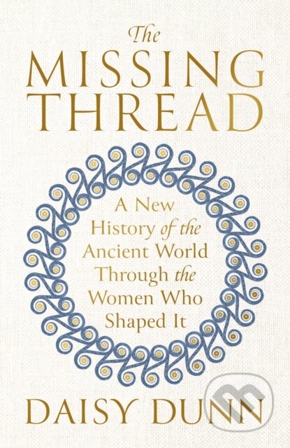 The Missing Thread - Daisy Dunn, Weidenfeld and Nicolson, 2024