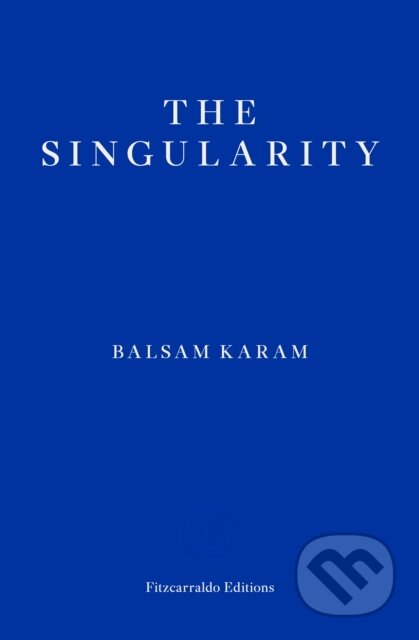 The Singularity - Balsam Karam, Fitzcarraldo Editions, 2024