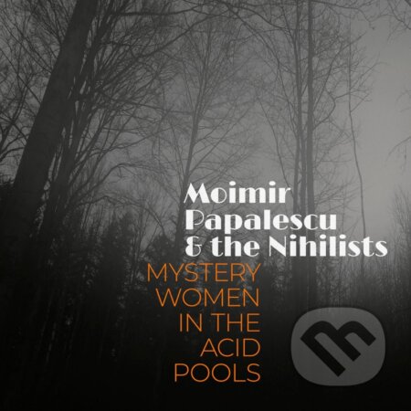 Moimir Papalescu & The Nihilists: Mystery Women in the Acid Pools LP - Moimir Papalescu, The Nihilists, Hudobné albumy, 2024