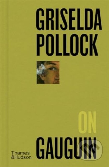 Griselda Pollock on Gauguin - Griselda Pollock, Thames & Hudson, 2024