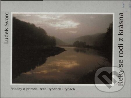 Řeky se rodí z krásna - Luděk Švorc, Knihovna Jana Drdy, 2001