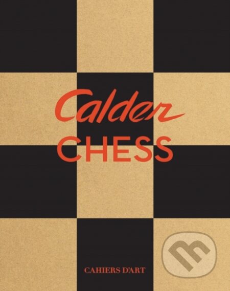 Calder: Chess Knightmares - Jed Perl, Alexander S.C. Rower, Susan Braeuer Dam, Cahiers dart, 2024