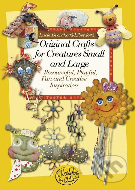 Original crafts for creatures small and large - Lucie Dvořáková - Liberdová, Lucie Dvořáková - Liberdová