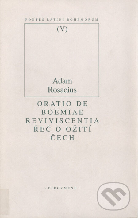 Řeč o ožití Čech / Oratio de Boemiae reviviscentia - Adam Rosacius, OIKOYMENH, 2001