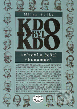 KDO BYL KDO - světoví a čeští ekonomové - Milan Sojka, Libri, 2002