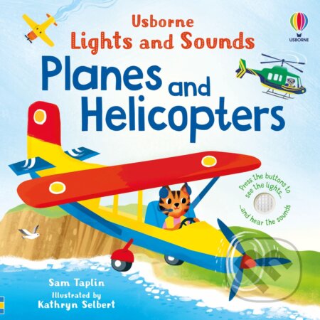 Lights and Sounds Planes and Helicopters - Sam Taplin, Kathryn Selbert (ilustrátor), Usborne, 2024