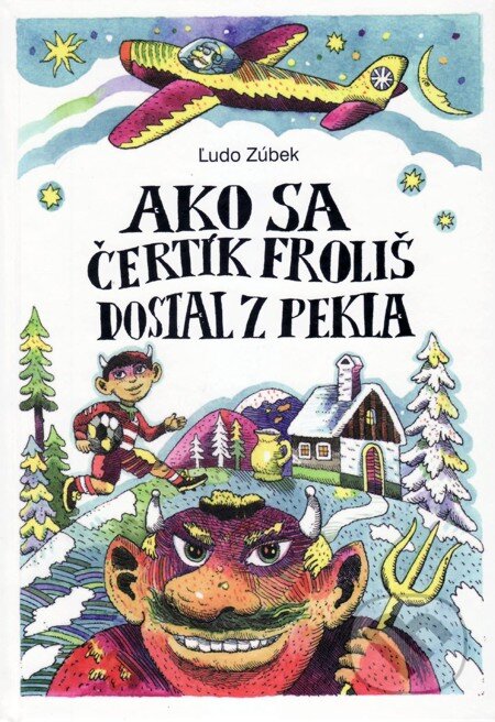 Ako sa čertík Froliš dostal z pekla - Ľudo Zúbek, Vydavateľstvo Spolku slovenských spisovateľov, 2012
