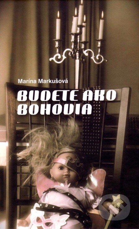 Budete ako bohovia - Marína Markušová, Vydavateľstvo Spolku slovenských spisovateľov, 2012