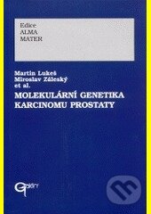 Molekulární genetika karcinomu prostaty - Martin Lukeš a kolektiv, Galén, 2002