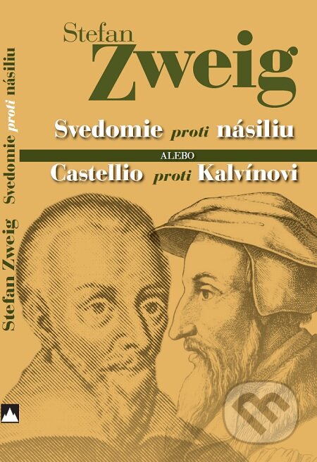 Svedomie proti násiliu alebo Castellio proti Kalvínovi - Stefan Zweig, Vydavateľstvo Spolku slovenských spisovateľov, 2011