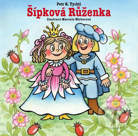 Šípková Růženka - Petr K. Tychtl, Marcela Walterová (ilustrácie), XYZ, 2010