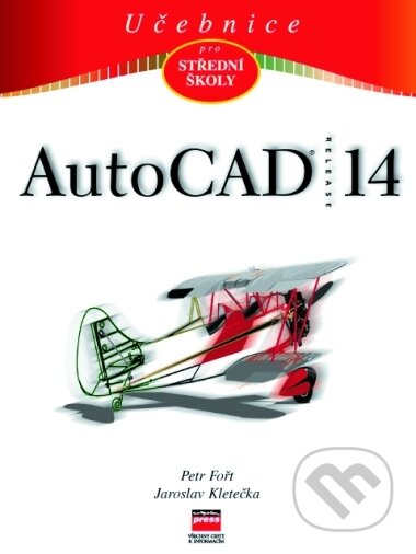 Učebnice AutoCADu R14 - Jaroslav Kletečka, Petr Fořt, Computer Press, 2001
