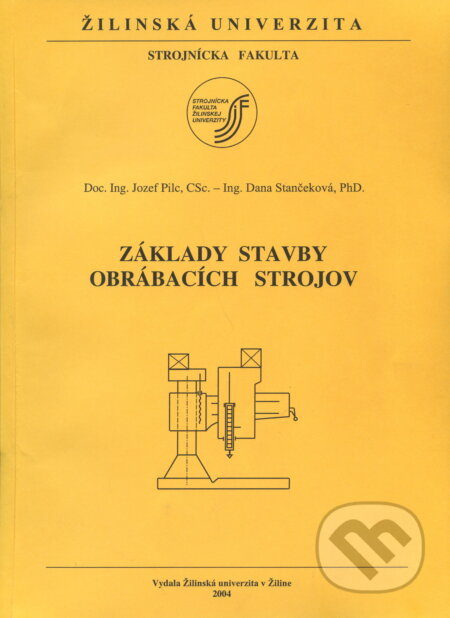 Základy stavby obrábacích strojov - Jozef Pilc, EDIS, 2004