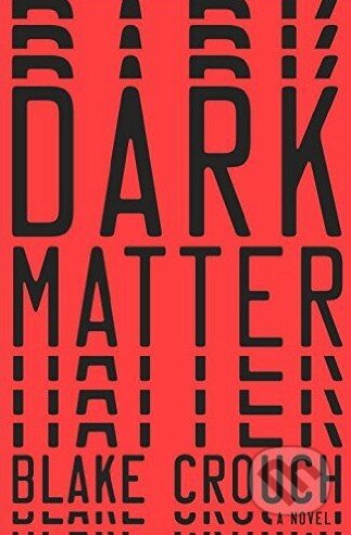 Dark Matter - Blake Crouch, Random House, 2016