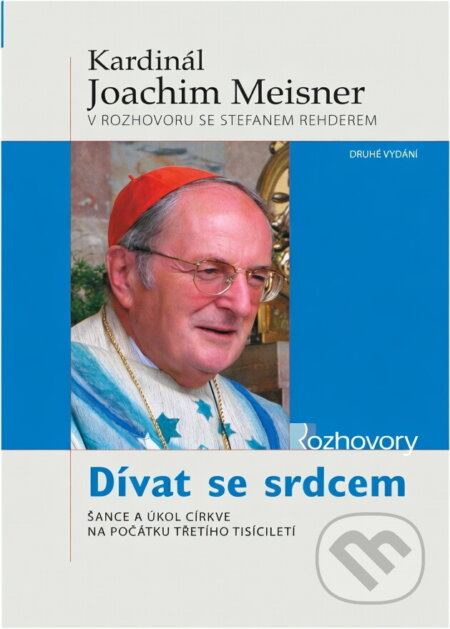 Kniha: Dívat se srdcem : šance a úkol církve na počátku třetího tisíciletí (Joachim Meisner). Karmelitánské nakladatelství, 2007