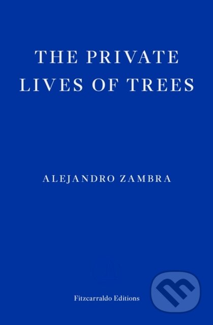 The Private Lives of Trees - Alejandro Zambra, Fitzcarraldo Editions, 2023