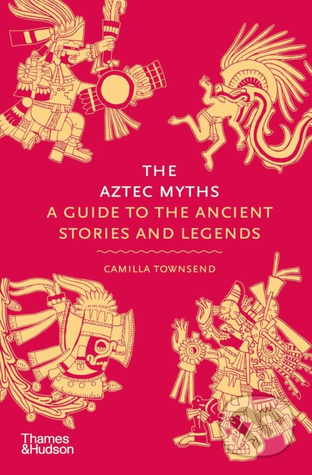 The Aztec Myths (A Guide to the Ancient Stories and Legends) - kniha z kategorie Mýty, pověsti a legendy