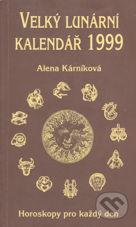 Velký lunární kalendář 1999 aneb Horoskopy pro každý den - Alena Kárníková, LIKA KLUB, 1999