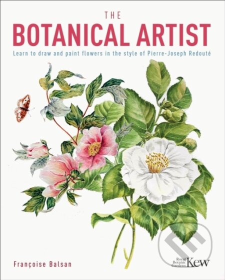 The Kew Gardens Botanical Artist (Learn to Draw and Paint Flowers in the Style of Pierre-Joseph Redoute) - kniha z kategorie Hobby