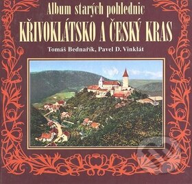 Kniha: Album starých pohlednic - Křivoklátsko a Český kras (Tomáš Bednařík). Knihy 555, 2004