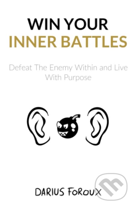 Win Your Inner Battles - Darius Foroux, Independently Published, 2016