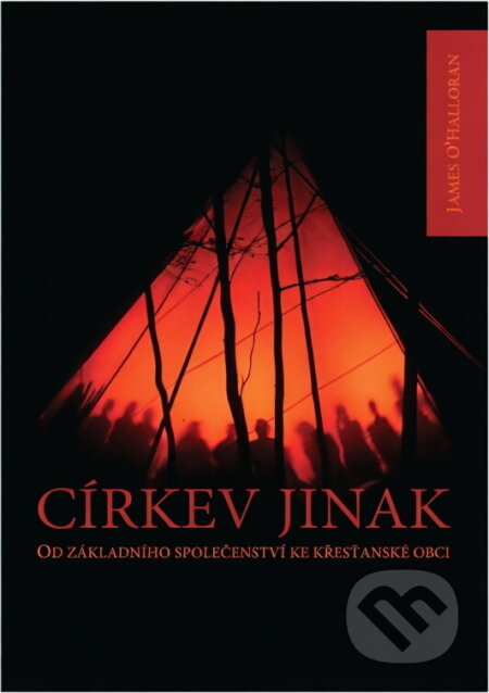Kniha: Církev jinak : od základního společenství ke křesťanské obci (James O'Halloran). , 2006