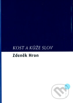 Kost a kůže slov - Zdeněk Hron, BB/art, 2004
