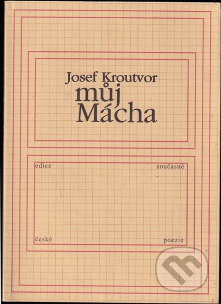 Můj Mácha - Josef Kroutvor, First Class Publishing, 2003