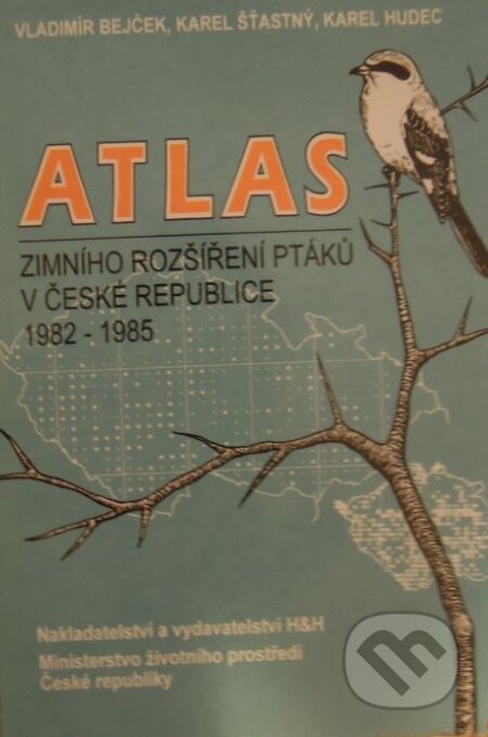 Atlas zimního rozšíření ptáků v České republice : 1982-1985 - Vladimír Bejček, Karel Šťastný, Karel Hudec, H+H, 2005