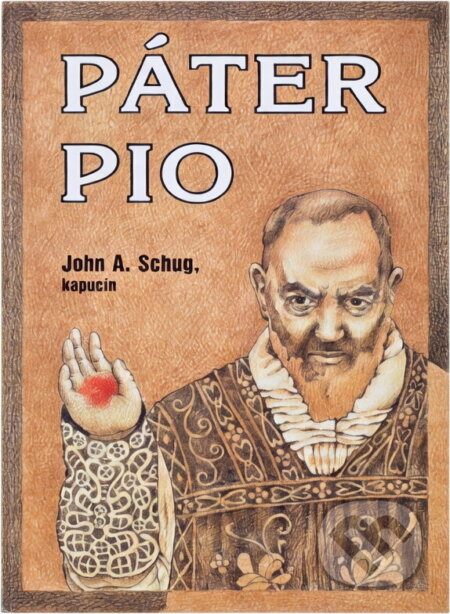 Kniha: Páter Pio (John A. Schug). , 1992
