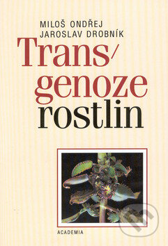 Transgenoze rostlin - Jaroslav Drobník, Miloš Ondřej, Academia, 2002