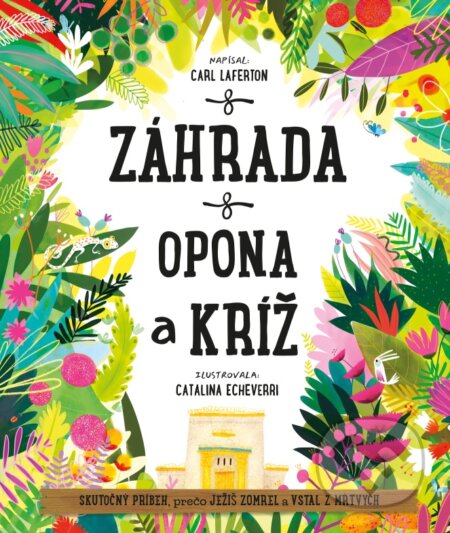 Záhrada, opona a kríž - Carl Laferton, Catalina Echeverri (ilustrátor), Porta Libri, 2024